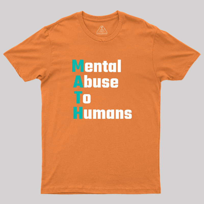 MATH: Mental Abuse To Humans Geek T-Shirt