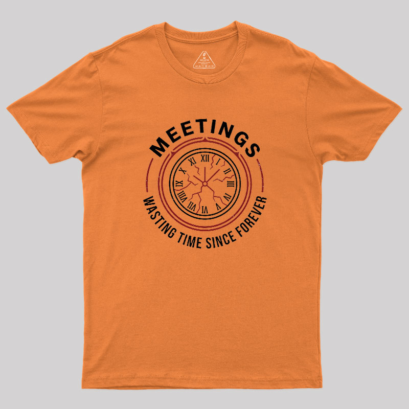 Metting Wasting Time Geek T-Shirt
