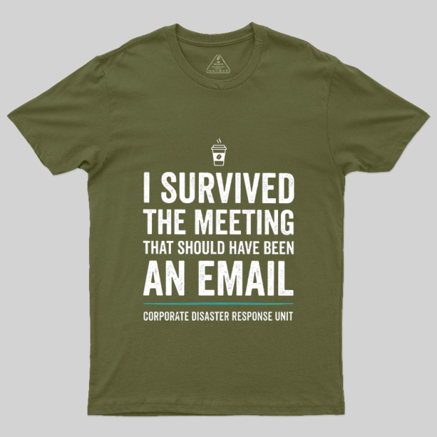 I Survived The Meeting That Should Have Been An Email Geek T-Shirt