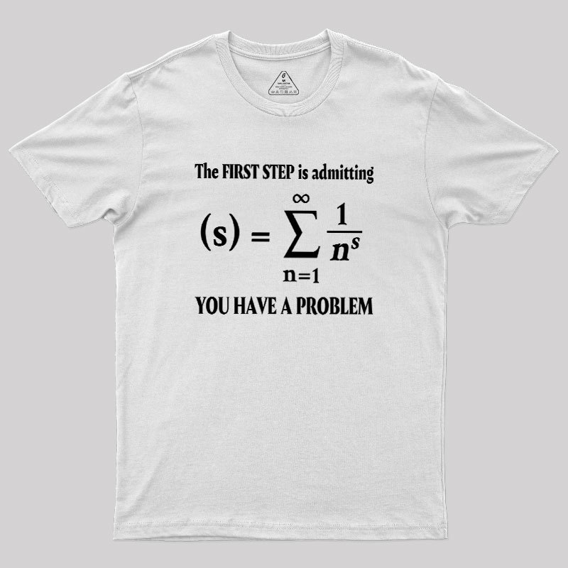 You Have A Problem Geek T-Shirt