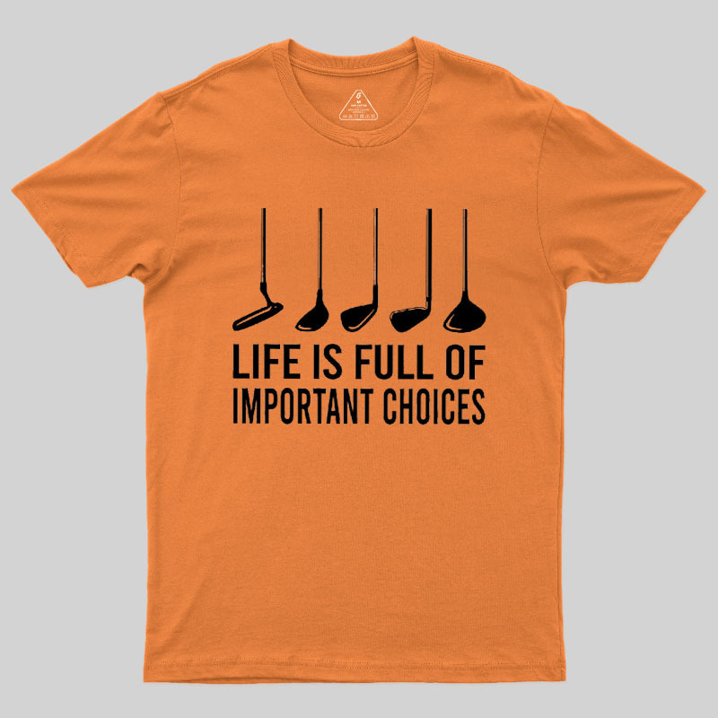 Life Is Full Of Important Choices Geek T-Shirt