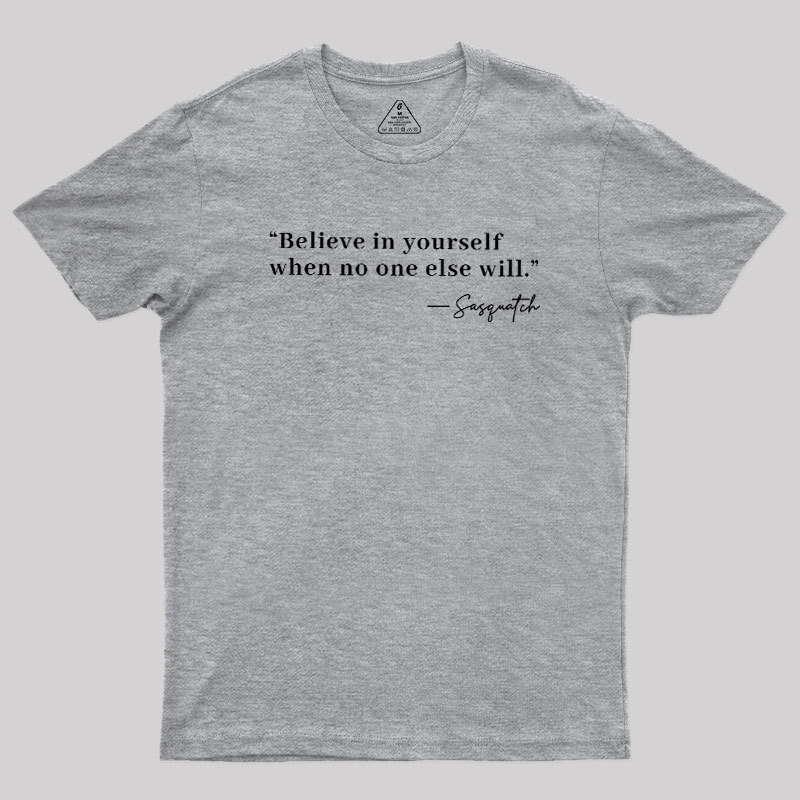 Believe In Yourself When No One Else Will Geek T-Shirt