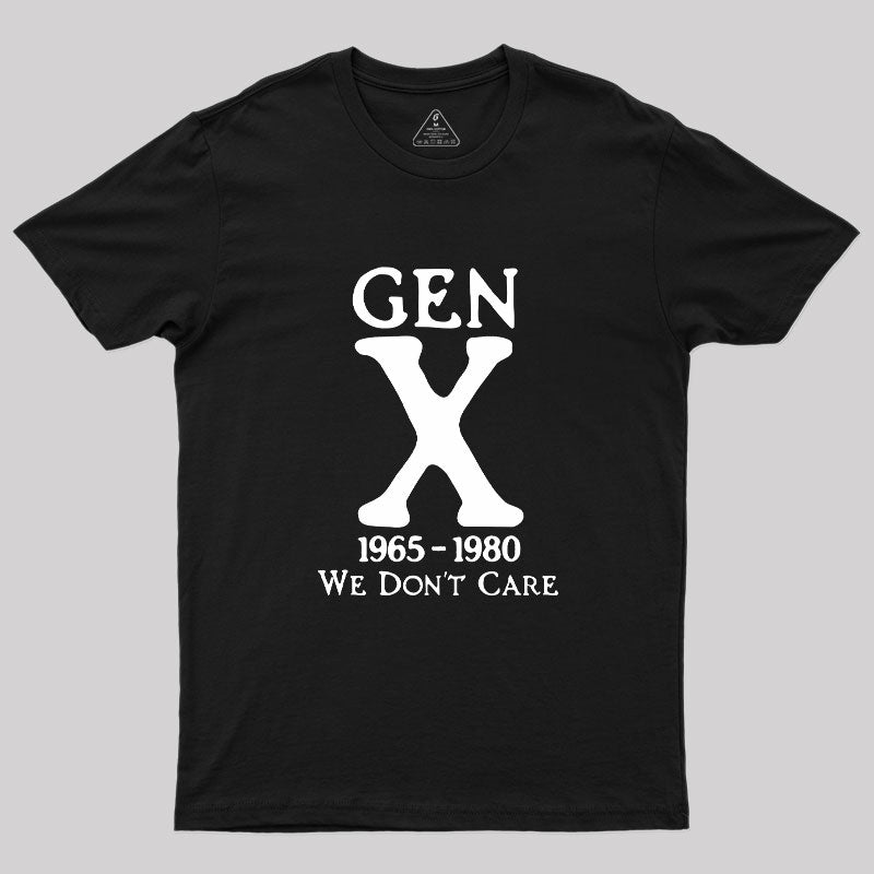 Gen X 1965-1980 We Don't Care Geek T-Shirt