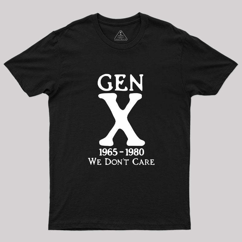 Geeksoutfit Gen X 1965-1980 We Don't Care Geek T-Shirt for Sale online