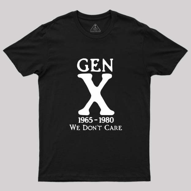 Gen X 1965-1980 We Don't Care Geek T-Shirt