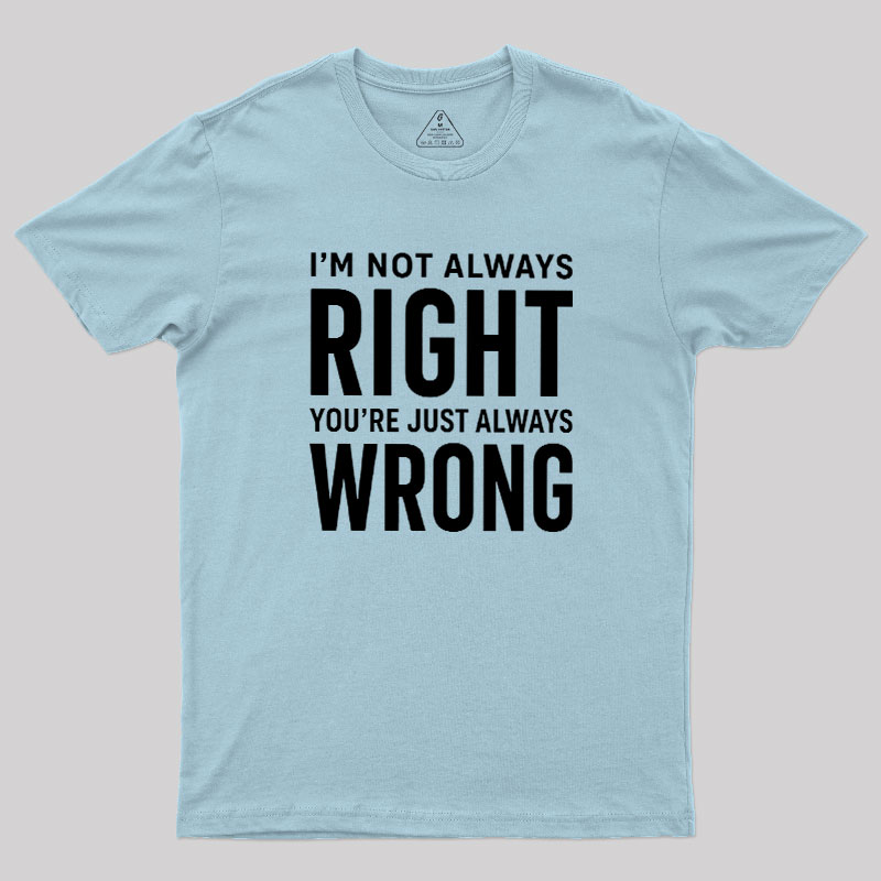 Always Right Or Wrong Geek T-Shirt