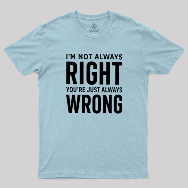 Always Right Or Wrong Geek T-Shirt