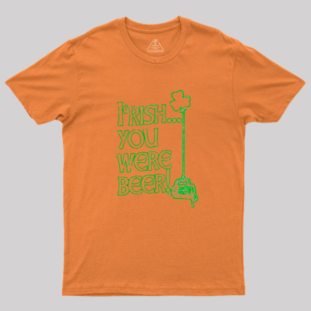 Irish You Were Beer Geek T-Shirt