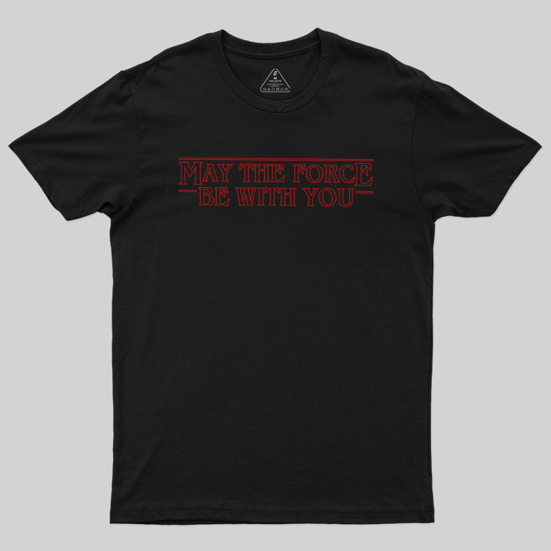 May the Force Things Geek T-Shirt