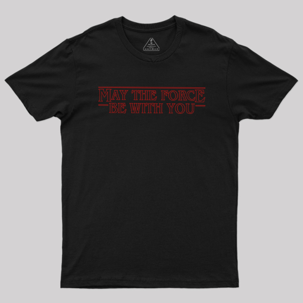 May the Force Things Geek T-Shirt