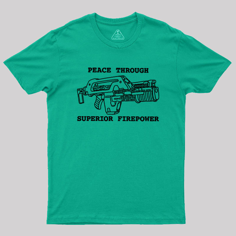Peace Through Superior Firepower Geek T-Shirt
