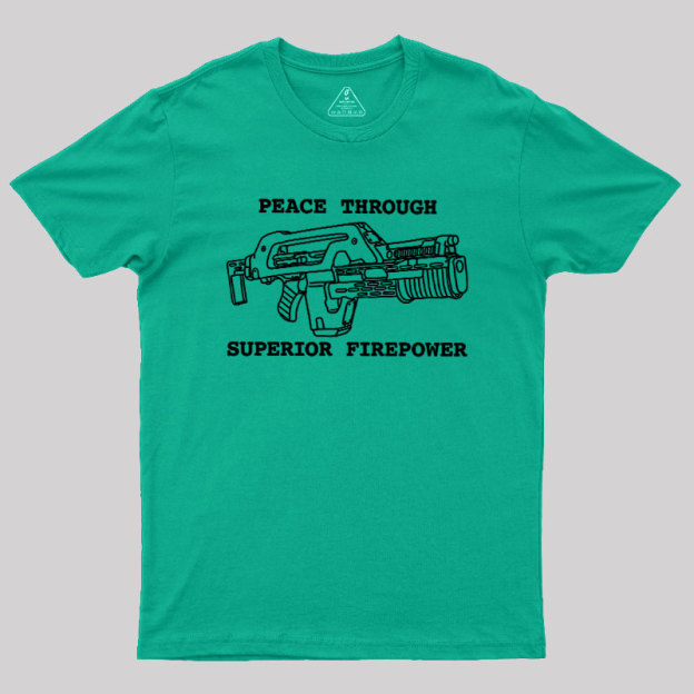 Peace Through Superior Firepower Geek T-Shirt
