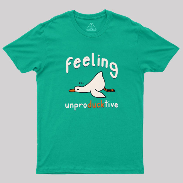 Feeling unproDUCKtive Geek T-Shirt