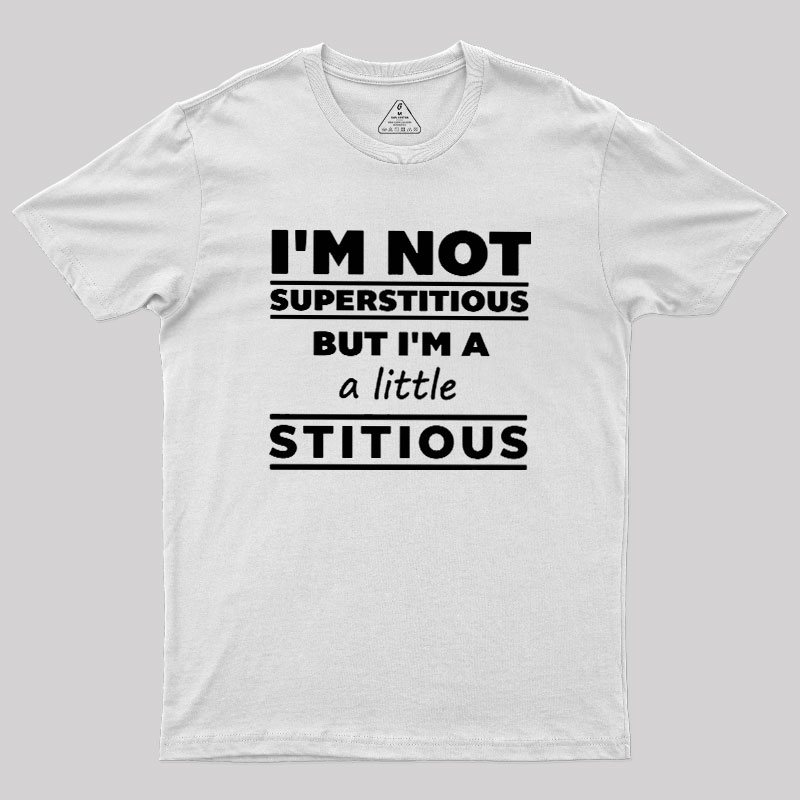 I'm a Little Stitious Geek T-Shirt
