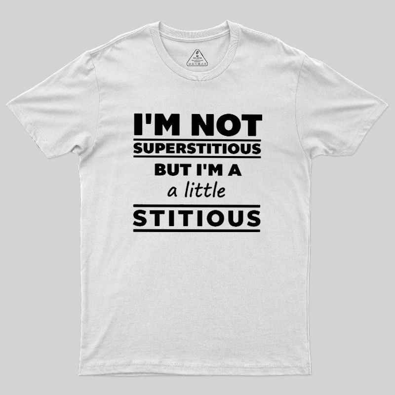 I'm a Little Stitious Geek T-Shirt