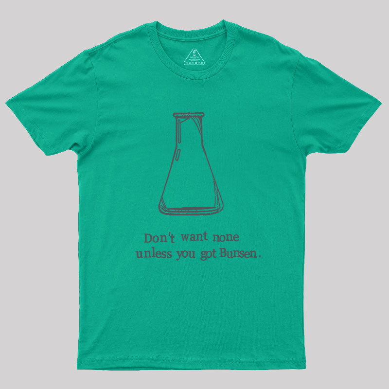 Don't Want None Unless You Got Bunsen Geek T-Shirt