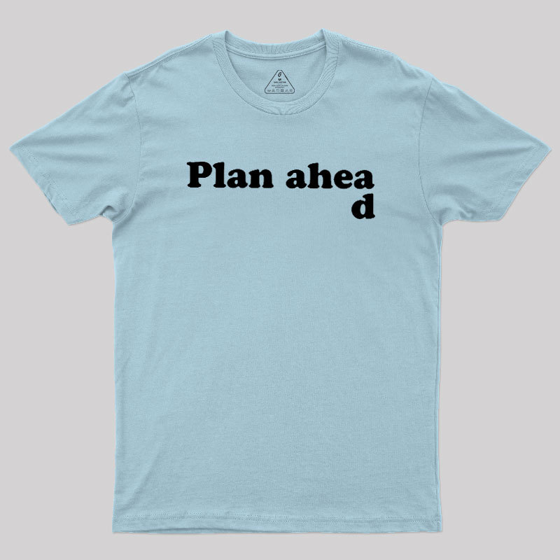 Always Plan Ahead Geek T-Shirt