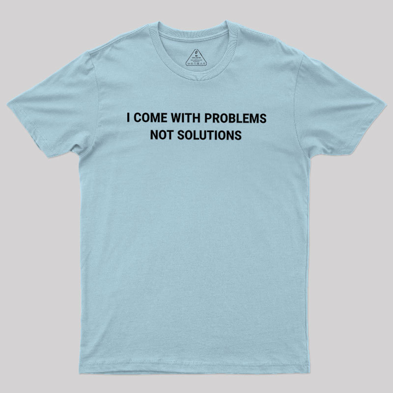 I Come With Problems Geek T-Shirt