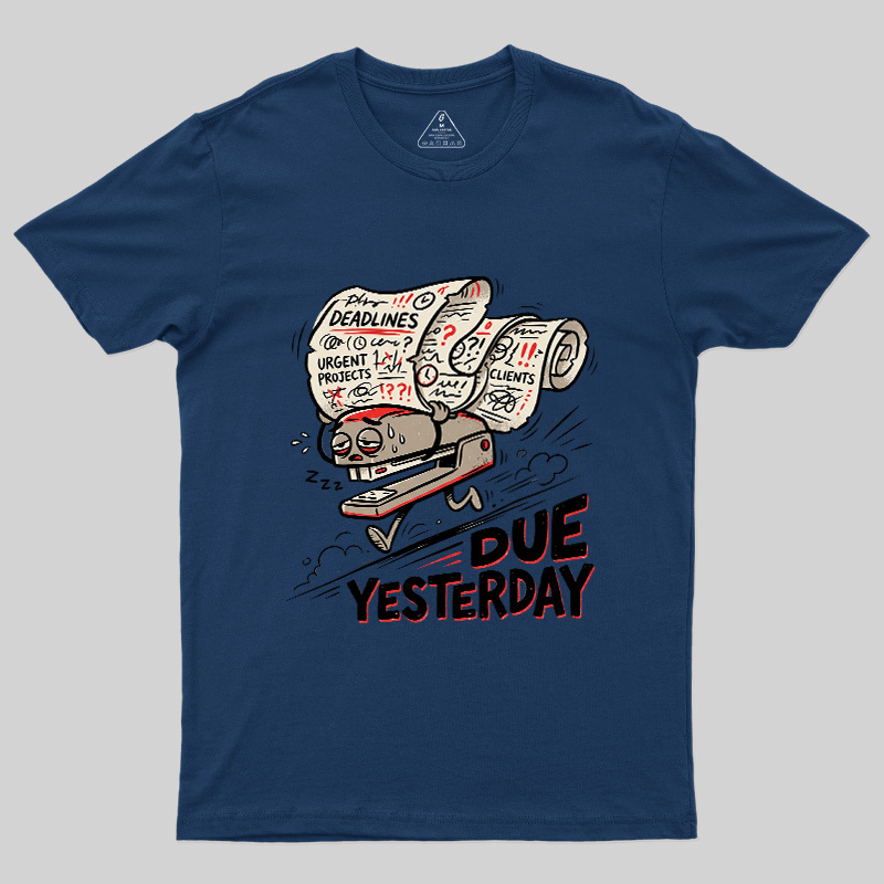 Due Yesterday Geek T-Shirt