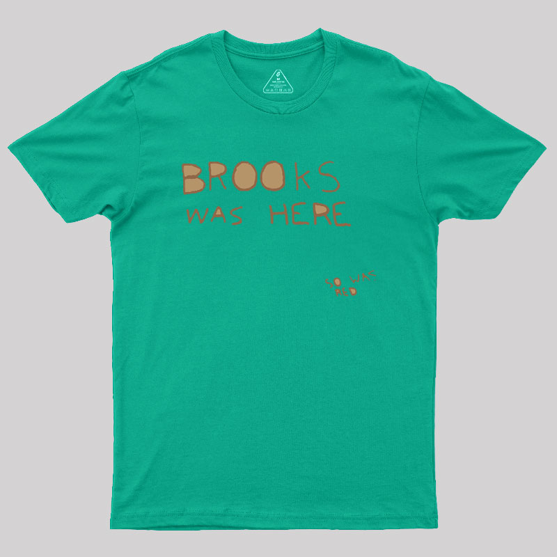 Brooks Was Here Geek T-Shirt