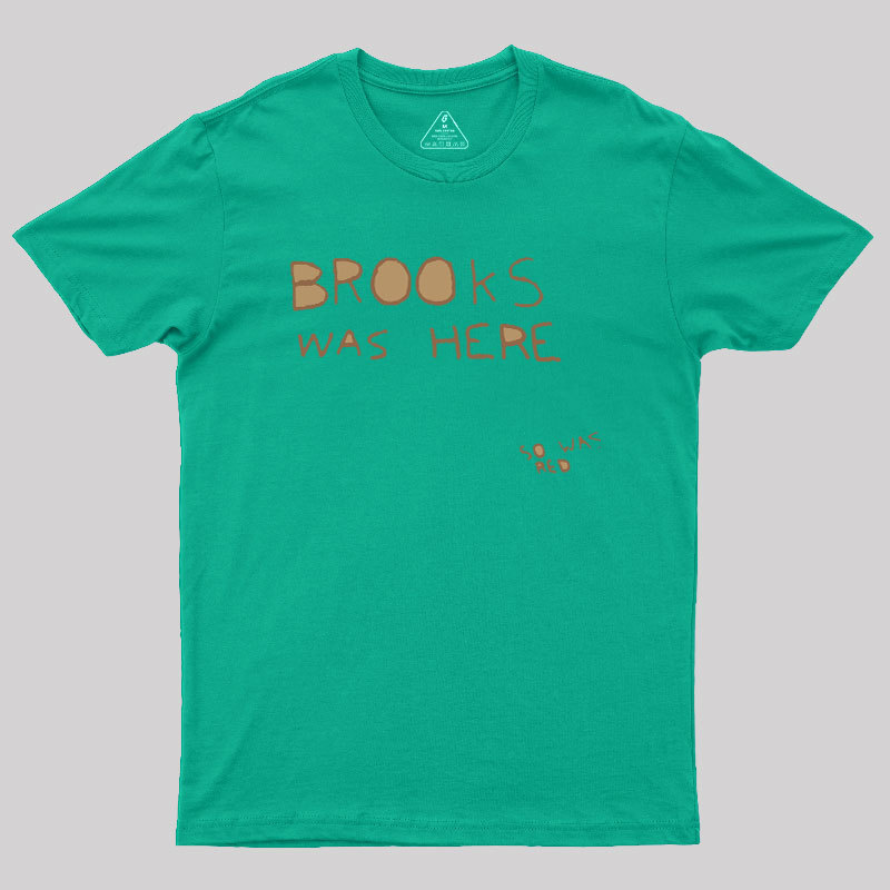 Brooks Was Here Geek T-Shirt