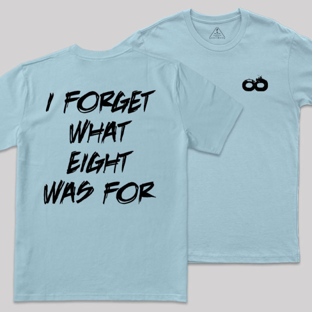 I FORGET WHAT EIGHT WAS FOR Front and Back Printing Geek T-Shirt