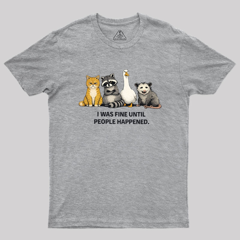 I Was Fine Until People Happened Geek T-Shirt