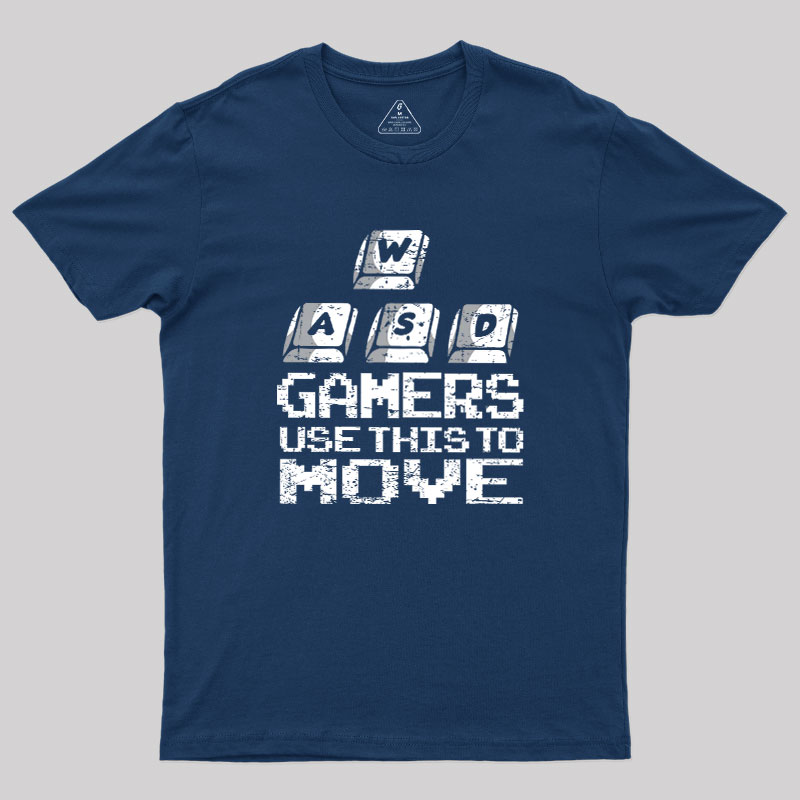 Gamers Use This To Move Geek T-Shirt