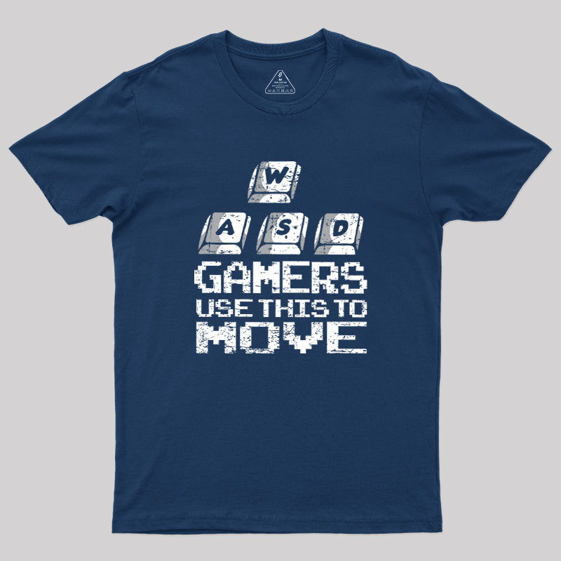 Gamers Use This To Move Geek T-Shirt