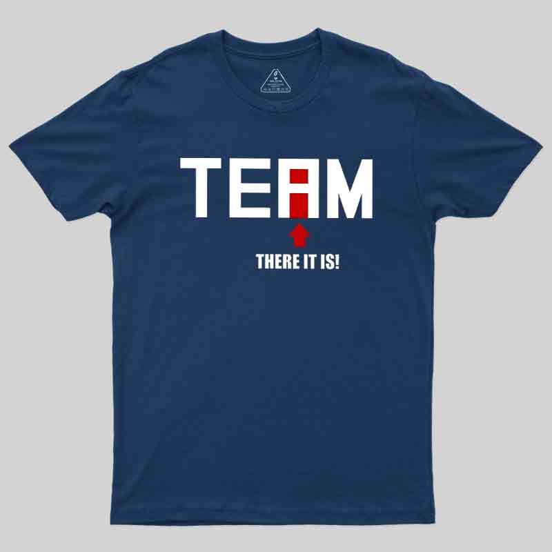 There Is No I In Team Geek T-Shirt