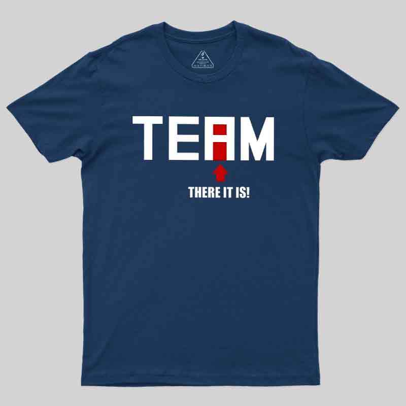 There Is No I In Team Geek T-Shirt