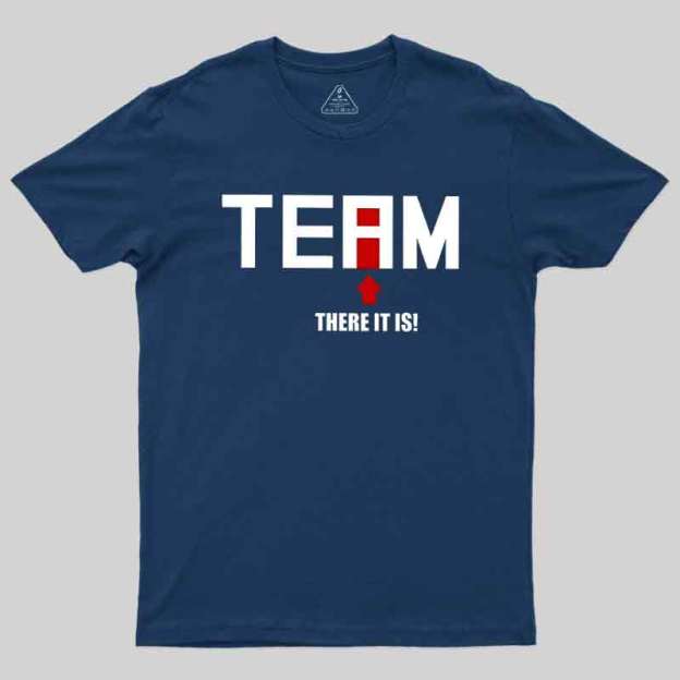There Is No I In Team Geek T-Shirt