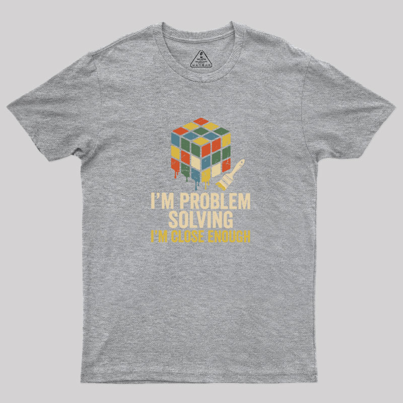 Close Enough Problem Solving Geek T-Shirt