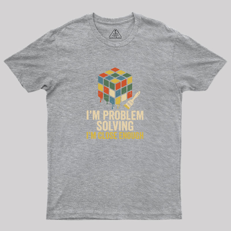 Close Enough Problem Solving Geek T-Shirt