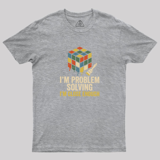 Close Enough Problem Solving Geek T-Shirt