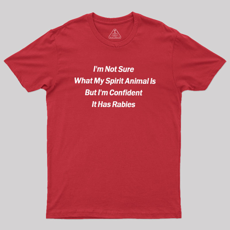 Im Not Sure What My Spirit Animal Is Geek T-Shirt