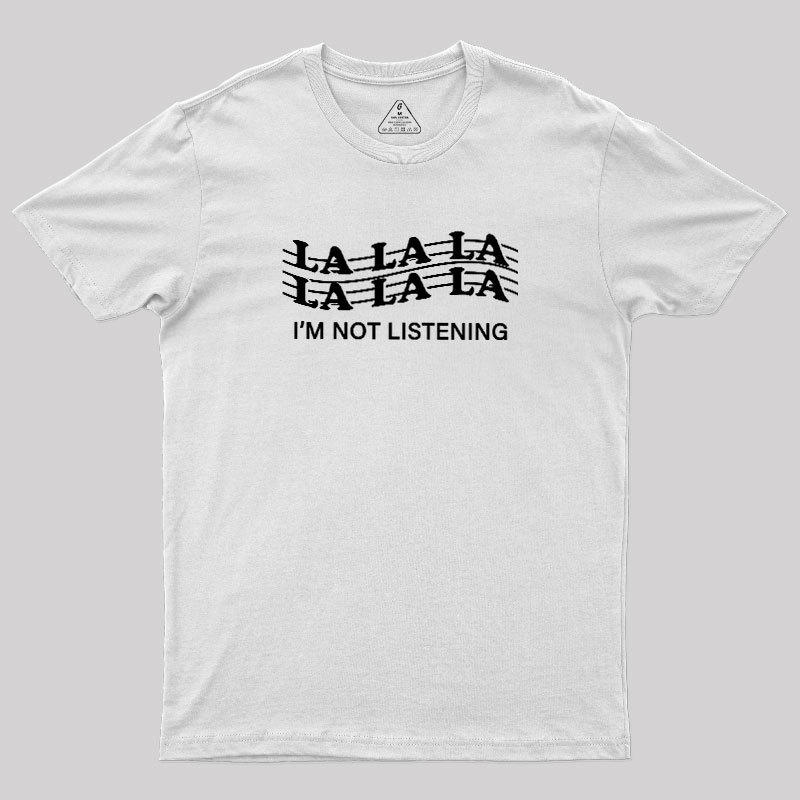 Im?Not?Listening Geek T-Shirt