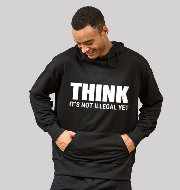 Think Before It's Illegal Geek Hoodie