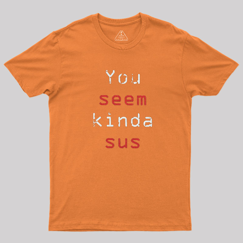 You Seem Kinda Sus Geek T-Shirt