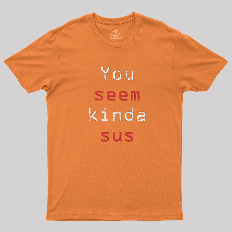 You Seem Kinda Sus Geek T-Shirt