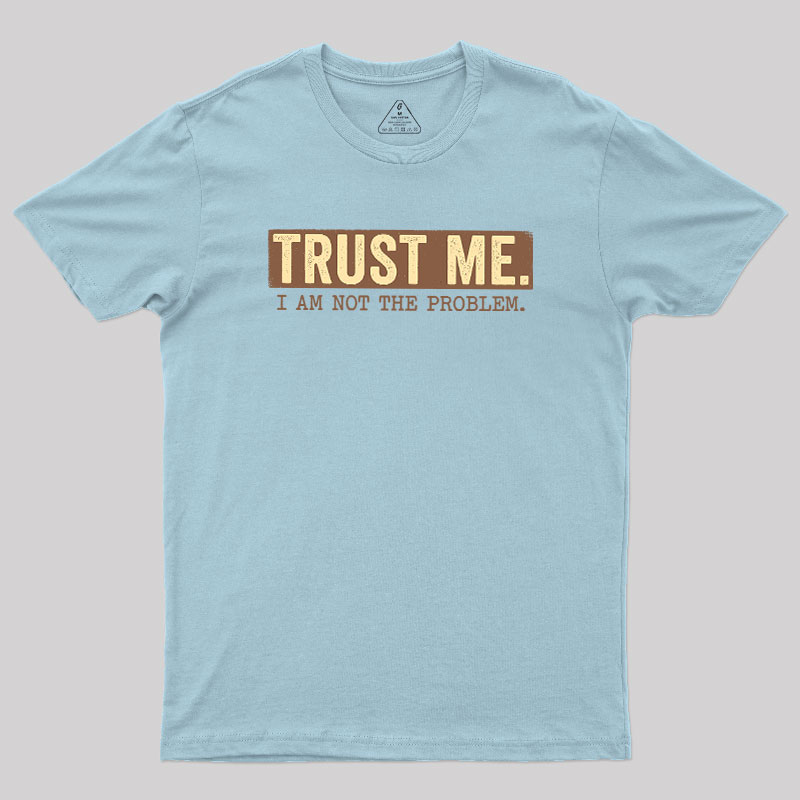 I Am Not The Problem Geek T-Shirt