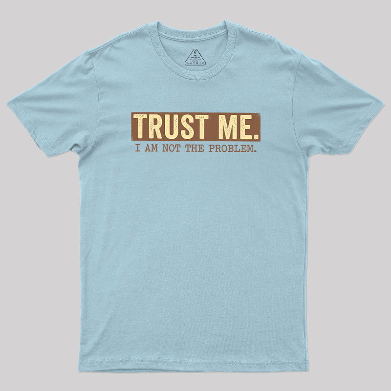 I Am Not The Problem Geek T-Shirt