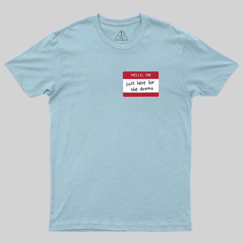 Hello I'm Here for Drama Geek T-Shirt
