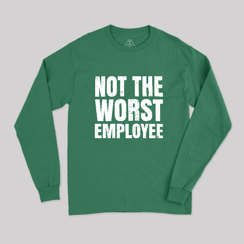 Not The Worst Emplogee Long Sleeve T-Shirt