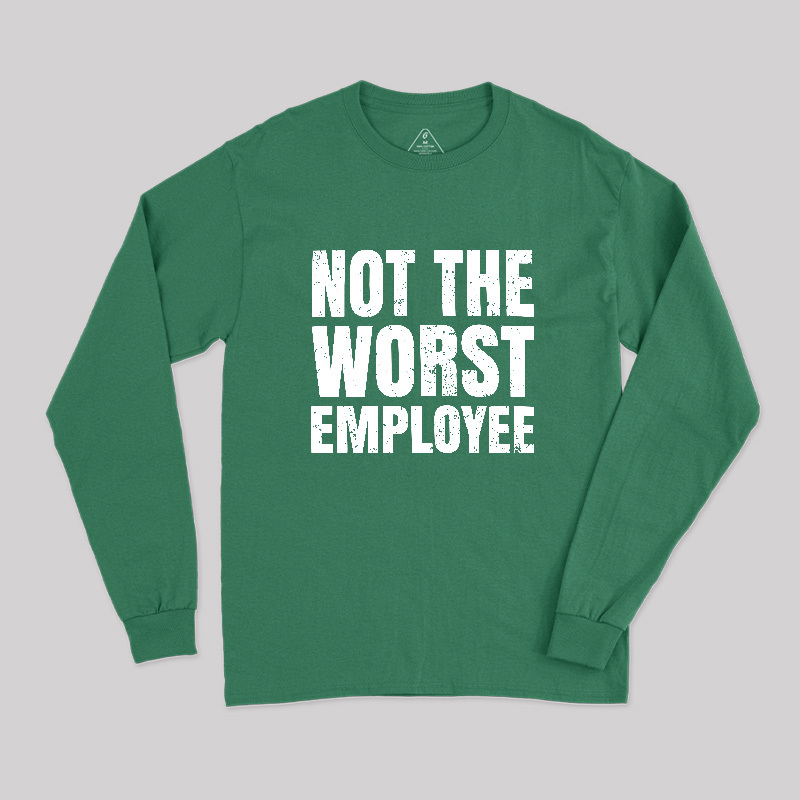 Not The Worst Emplogee Long Sleeve T-Shirt