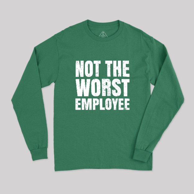Not The Worst Emplogee Long Sleeve T-Shirt