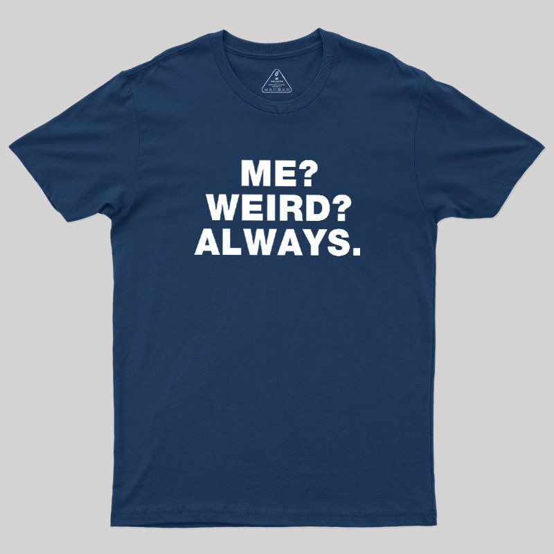 Me Weird Always Geek T-Shirt
