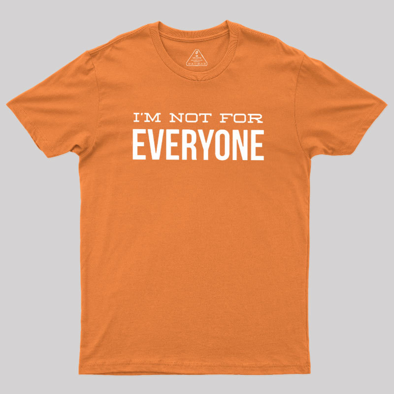 I'm Not For Everyone Geek T-Shirt