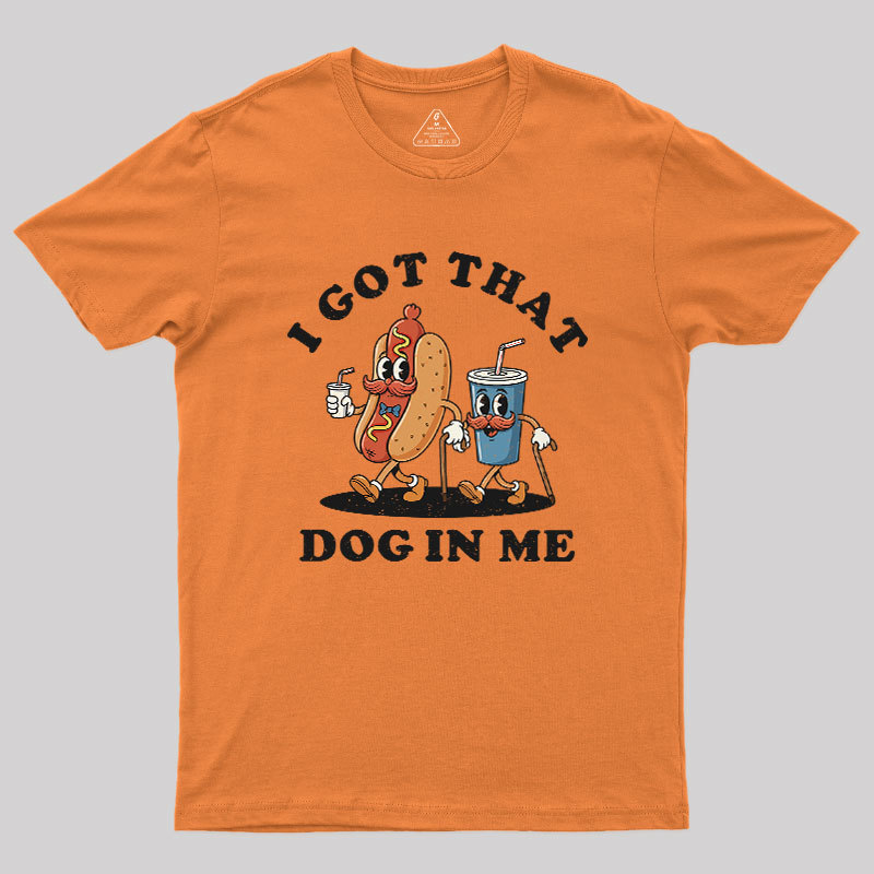 I Got That Dog In Me Geek T-Shirt