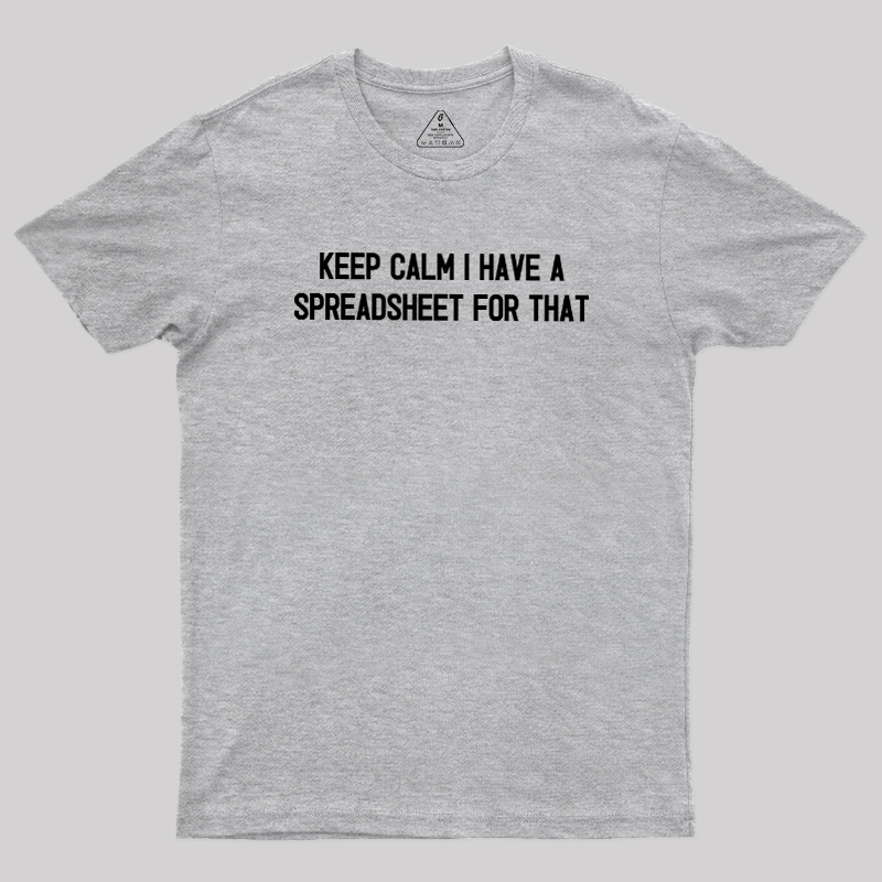Keep Calm I Have A Spreadsheet For That Geek T-Shirt